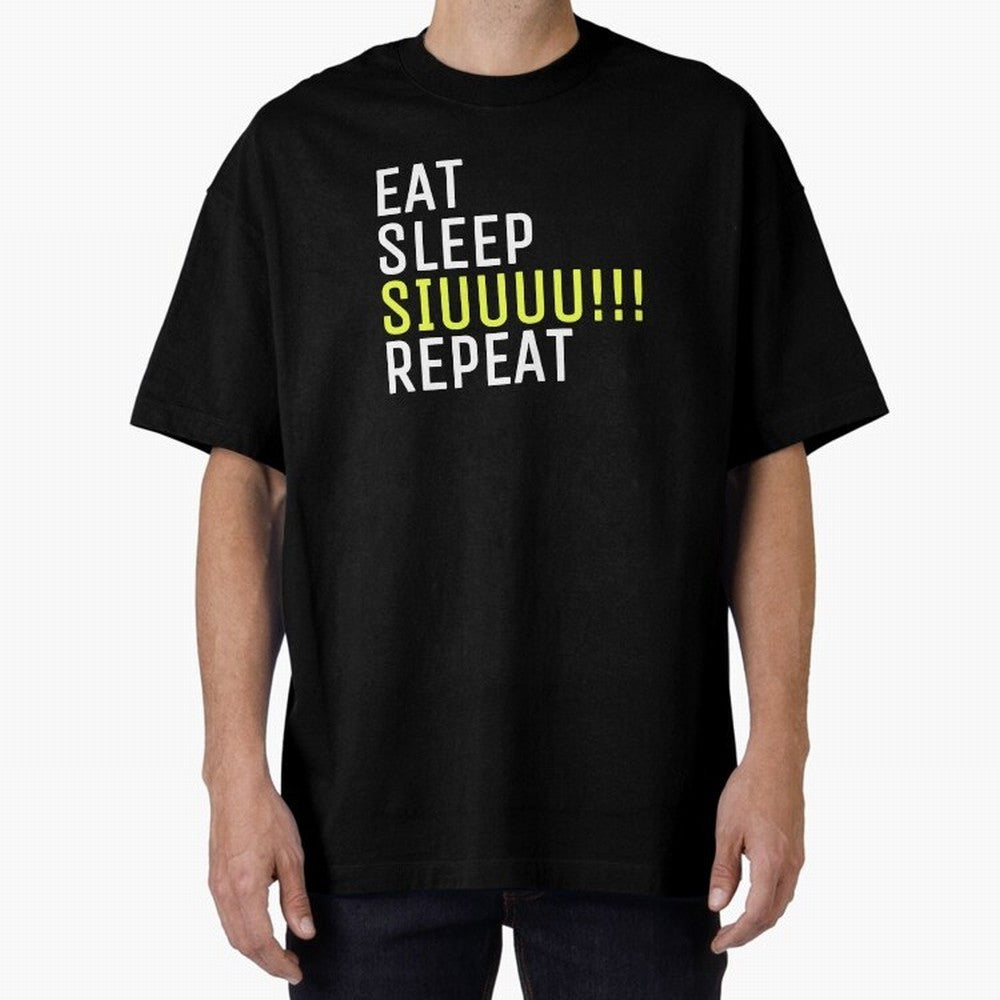 Eat sleep siuuu repeat Oversized T-Shirt Wear the Spirit of Match Day Hype around FIFA World Cup 2026, Cristiano Ronaldo, Haaland and CR7, England, Fan Favorite Moments, National Team Passion, Big Match Drama and Soccer History; Ideal for Fans Who