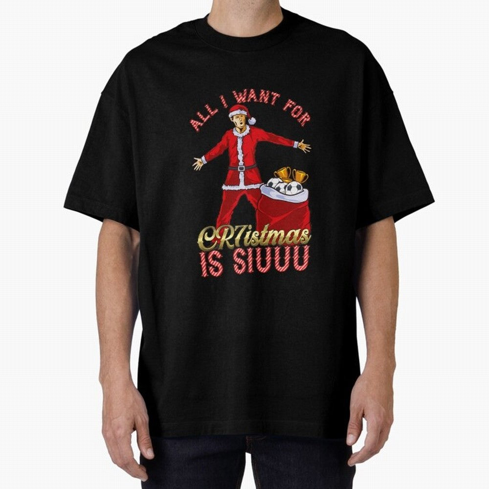 All I Want for CR7istmas is SIUUU - Cristiano Ronaldo / Manchester United MUFC Christmas Jumper/T-Shirt Design Oversized T-Shirt Bring Bold Fan Energy to FIFA World Cup 2026 Group Stage Capturing Cristiano Ronaldo, Brazil, Portugal and Argentina