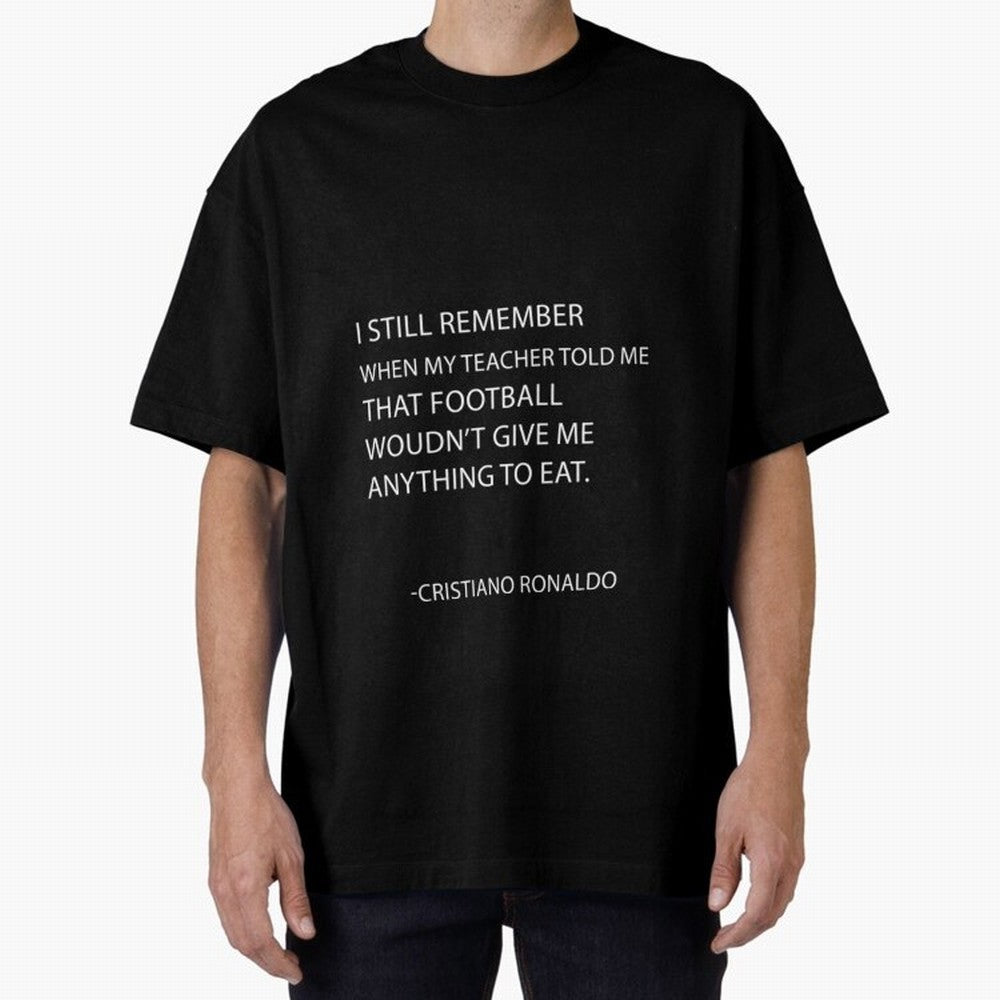Cristiano Ronaldo cristiano ronaldo quotes Oversized T-Shirt Feel the Roar of FIFA World Cup 2026 with Messi, Neymar and Mbappe, Argentina, France and Brazil Energy, Championship Spirit, Famous Goals, Roaring Crowds and International Football