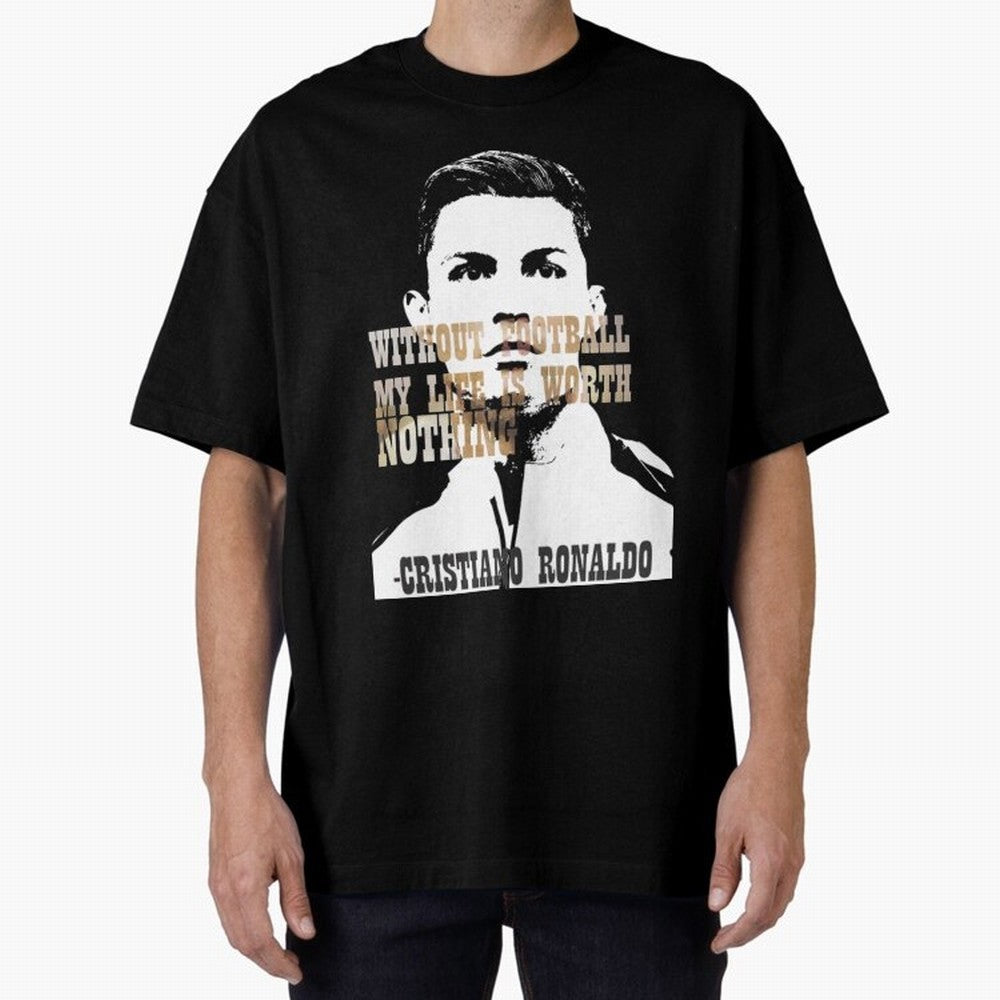 Cristiano Ronaldo cristiano ronaldo quote Oversized T-Shirt Carry the Colors and Pride of Global Football Passion for FIFA World Cup 2026, Highlighting Neymar, Haaland and Cristiano Ronaldo, England, Football Passion, Legendary Performances,