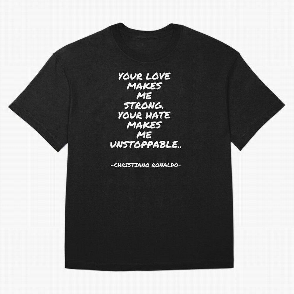 Christiano Ronaldo - Your love makes me strong. Your hate makes me unstoppable Oversized T-Shirt Honor Champions and Dreams in Match Day Hype around FIFA World Cup 2026 USA Canada Mexico, Mbappe, Spain and Netherlands, Tournament Hype, Historic