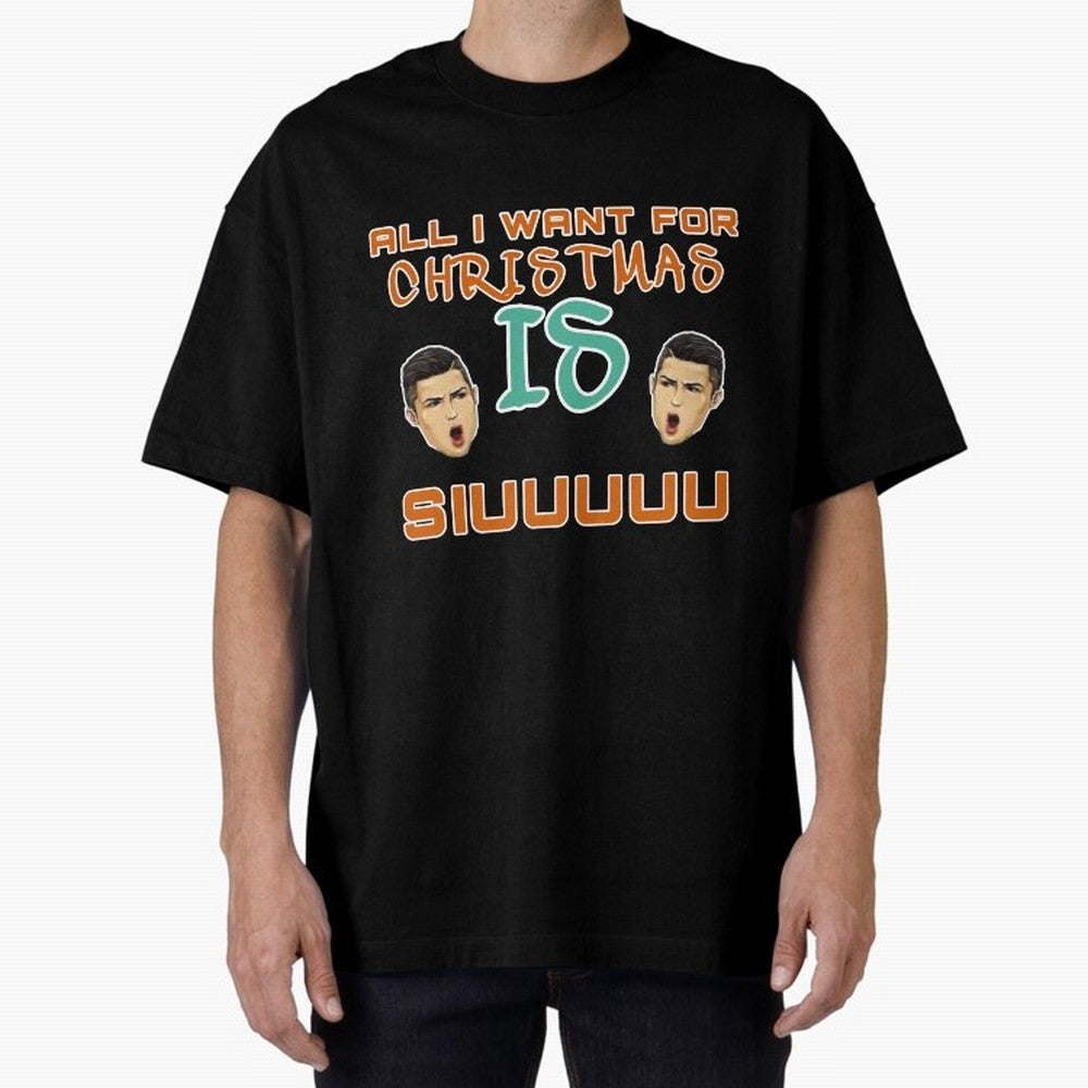 Christmas siuuu ALL I WANT IS SIUUU Oversized T-Shirt Celebrate FIFA World Cup 2026 Spirit, Filled with Spain, Cristiano Ronaldo, Champion Mindset, Group Stage Buzz, Knockout Tension and Passionate Fan Culture; Ideal for Football Dads, Football