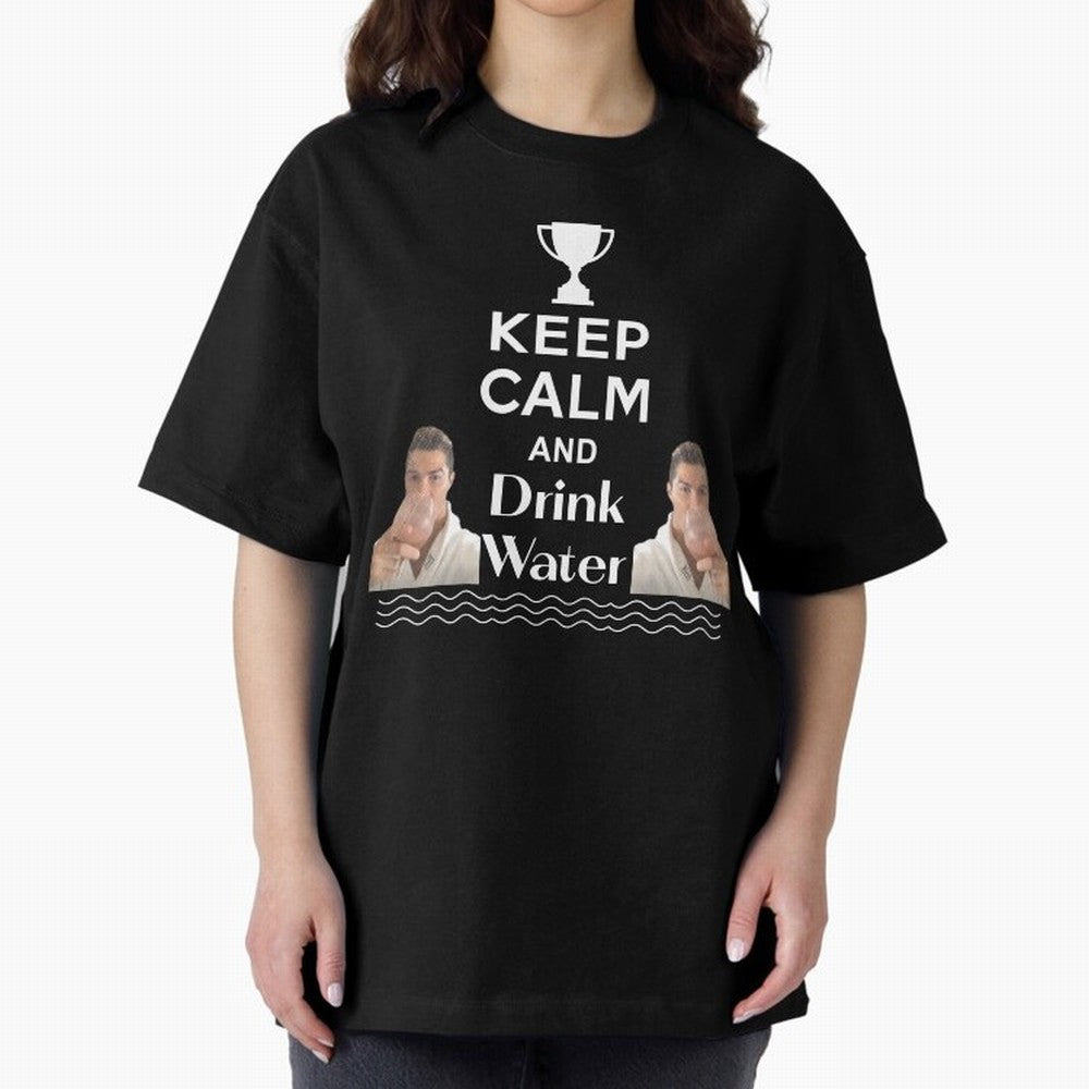 Keep Calm and Drink Water - Cristiano Ronaldo Oversized T-Shirt Bring Home Global Football Passion for FIFA World Cup 2026 Group Stage, with Mbappe and Neymar, England, France and Netherlands, Stadium Chants, National Pride, Trophy Dreams and