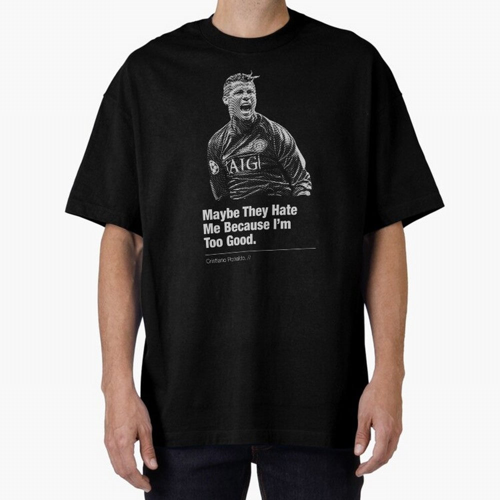 They Hate Me Because I'm Too Good Oversized T-Shirt Celebrate Soccer Greatness during FIFA World Cup 2026 Spirit, Capturing Portugal, Cristiano Ronaldo, Sports Nostalgia, International Competition, Famous Players and Unforgettable Victories; Made