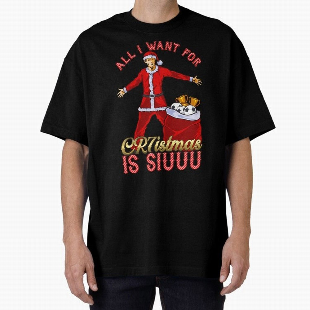 All I Want For Cr7Istmas Is Siuuu - Cristiano Ronaldo Manchester United Mufc Christmas Jumper Oversized T-Shirt Show Your Love for FIFA World Cup 2026 USA Canada Mexico Spirit, Highlighting France and Portugal, Mbappe, Championship Spirit, Famous