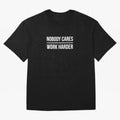 Nobody Cares Work Harder (Black Design) Oversized T-Shirt Honor the Football Icons of Match Day Hype around FIFA World Cup 2026 USA Canada Mexico, Messi, England, Football Passion, Legendary Performances, Festival Vibes and Supporter Community;