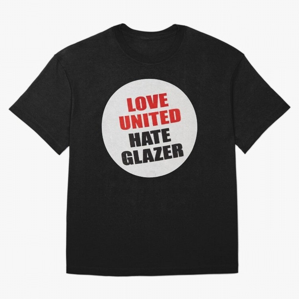 Love United Hate Glazer Oversized T-Shirt Show Support during FIFA World Cup 2026 Group Stage with Messi, France and Portugal Energy, Classic Soccer Heritage, Championship Pressure, Fan Loyalty and International Pride; Made for Collectors Who Enjoy