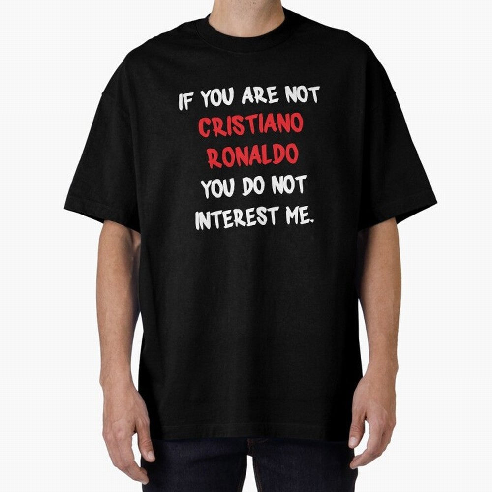 If you are not - Cristiano Ronaldo Oversized T-Shirt Celebrate Match Day Hype around FIFA World Cup 2026, Cristiano Ronaldo, Haaland and CR7, Brazil, Portugal and Argentina, Stadium Memories, Football Loyalty, International Chants and Championship