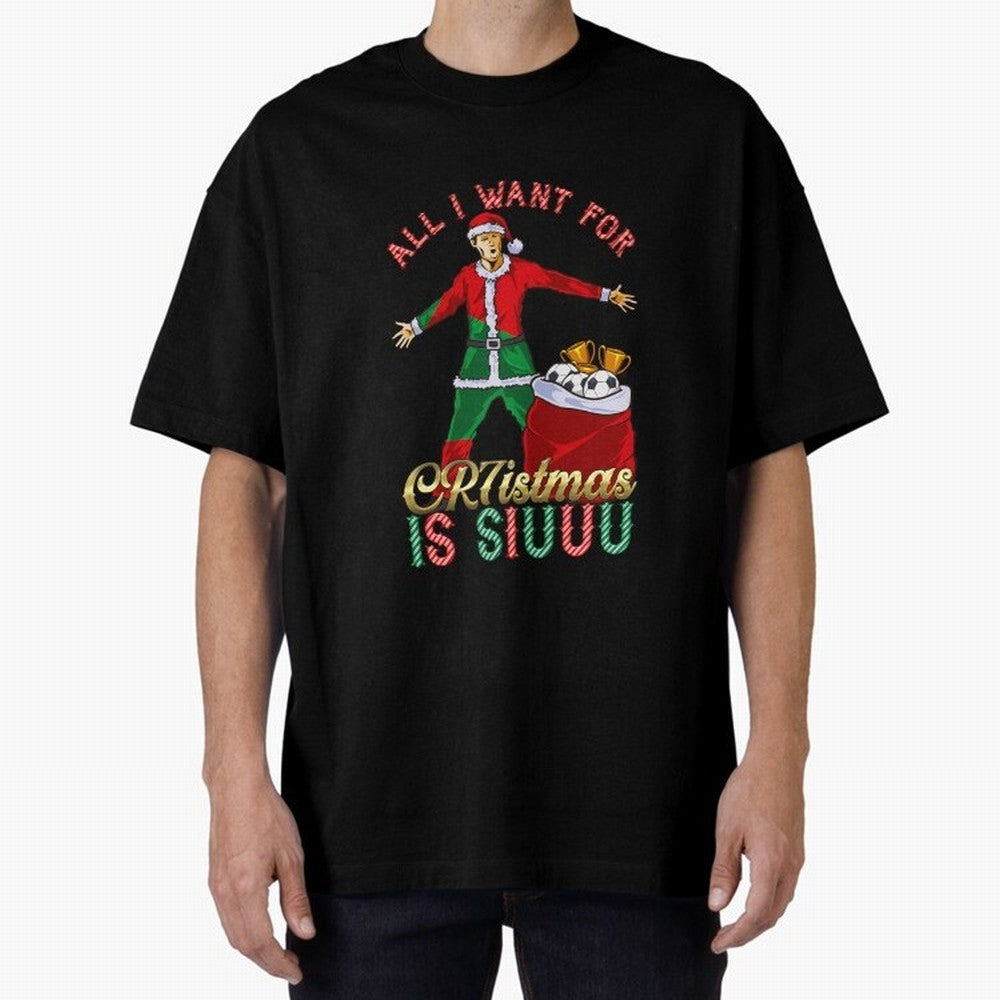 All I Want for CR7istmas is SIUUU - Cristiano Ronaldo / Portuguese Portugal World Cup MUFC Christmas Xmas Oversized T-Shirt Celebrate the Stars of FIFA World Cup 2026 Spirit, Connected to Brazil, Mbappe and Neymar, Football Festival Excitement,