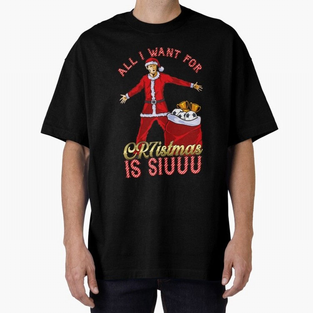 All I Want for CR7istmas is SIUUU - Cristiano Ronaldo Manchester United MUFC Christmas Jumper Oversized T-Shirt Elevate Match Day Hype around FIFA World Cup 2026, CR7, England and Germany, Supporter Pride, Iconic Celebrations, Legendary Names and