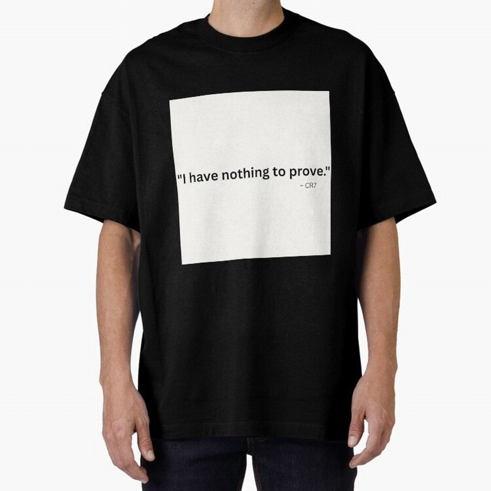 I Have Nothing To Prove Oversized T-Shirt Show Championship Spirit for FIFA World Cup 2026 for Fans of Mbappe and England, France and Netherlands, Bringing Tournament Hype, Historic Matchups, Family Viewing Parties and Global Sports Pride; Ideal