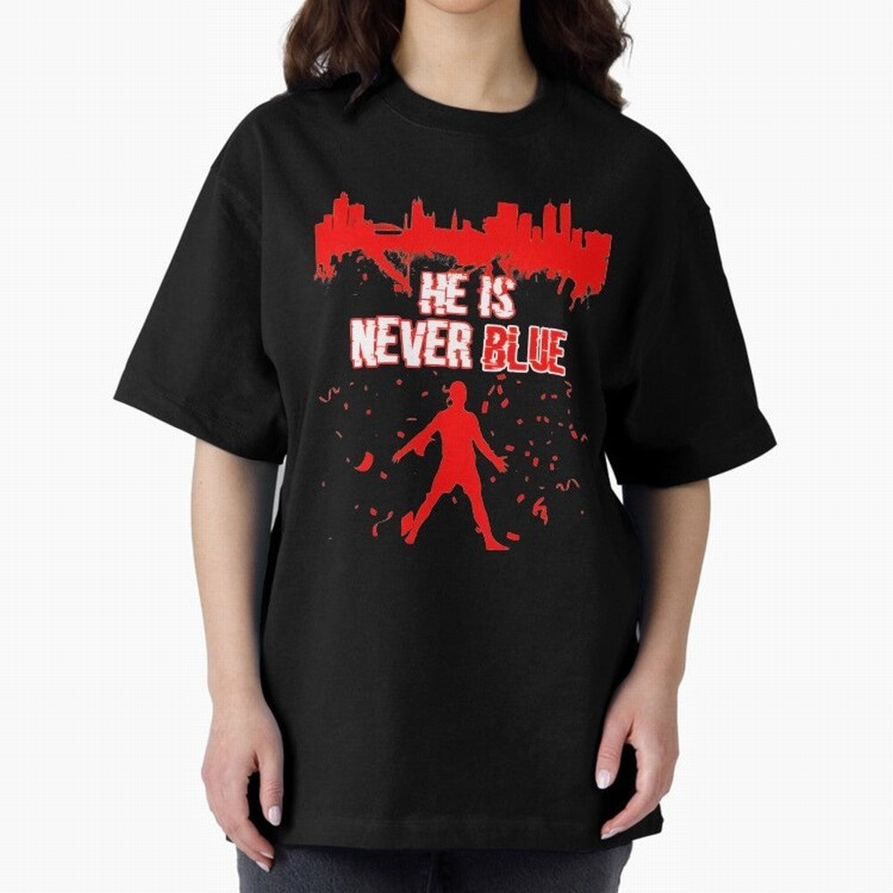 Cr7-Ronaldo-He Is Never Blue Manchester-Red Oversized T-Shirt Represent Fans Who Live for Global Football Passion for FIFA World Cup 2026 Group Stage, Made for Haaland and Mbappe, Germany, Football History, Final Match Energy, Crowd Noise and Once