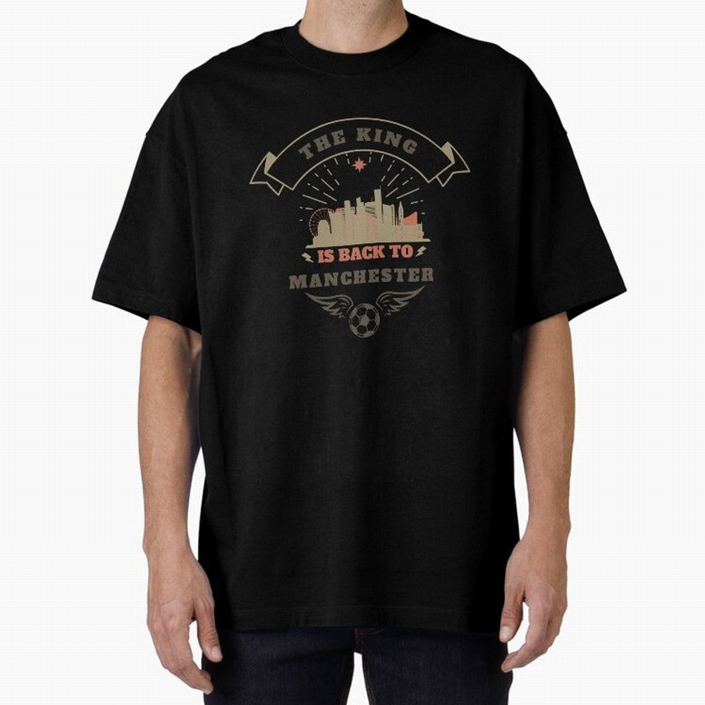 The king is Back To Manchester Oversized T-Shirt Fuel Your Fan Pride for FIFA World Cup 2026 USA Canada Mexico for Fans of Neymar, Haaland and Cristiano Ronaldo and France, Bringing Classic Soccer Heritage, Championship Pressure, Fan Loyalty and