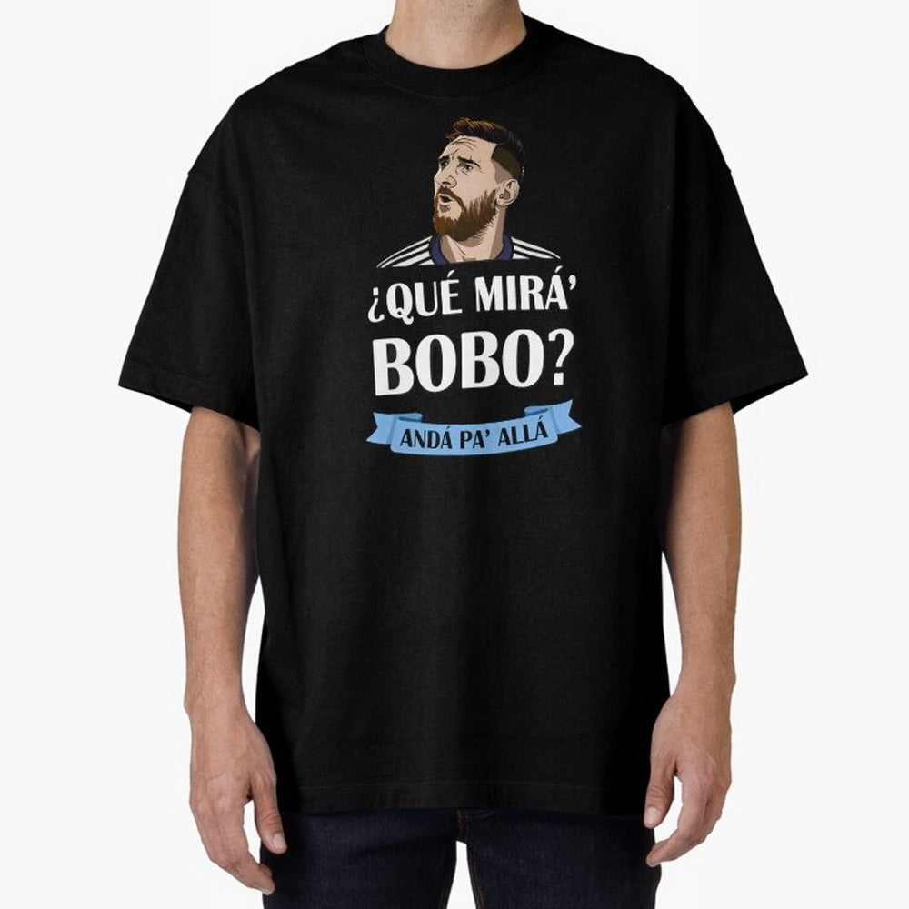 Lionel messi Que mira bobo Oversized T-Shirt Capture FIFA World Cup 2026 USA Canada Mexico Driven by CR7, Portugal Energy, Stadium Chants, National Pride, Trophy Dreams and Unforgettable Football Memories; Created for Match Day Parties, Soccer