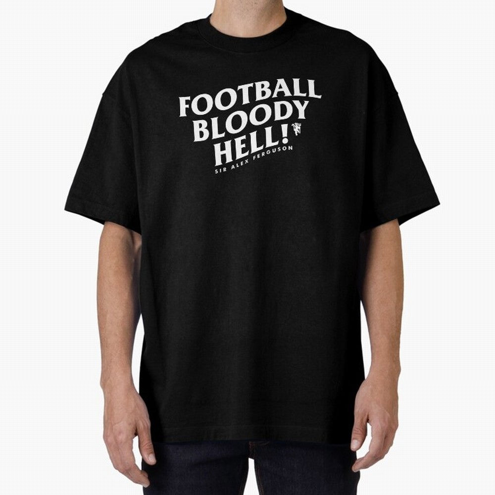 Football Bloody Hell - Sir Alex Ferguson Oversized T-Shirt Celebrate the Biggest Stage of FIFA World Cup 2026 Capturing Cristiano Ronaldo, Portugal, Spain and Germany Energy, Retro Football Energy, Iconic Rivalries, Trophy Chase Drama and Stadium