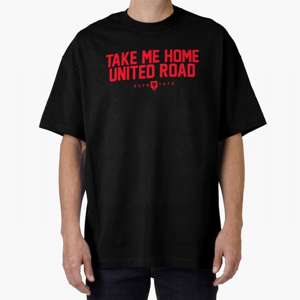 Take Me Home United Road - MUFC Chant Oversized T-Shirt Celebrate Football Heritage in FIFA World Cup 2026 for Fans of Messi, Neymar and Mbappe and Portugal, Spain and Germany, Bringing Stadium Chants, National Pride, Trophy Dreams and