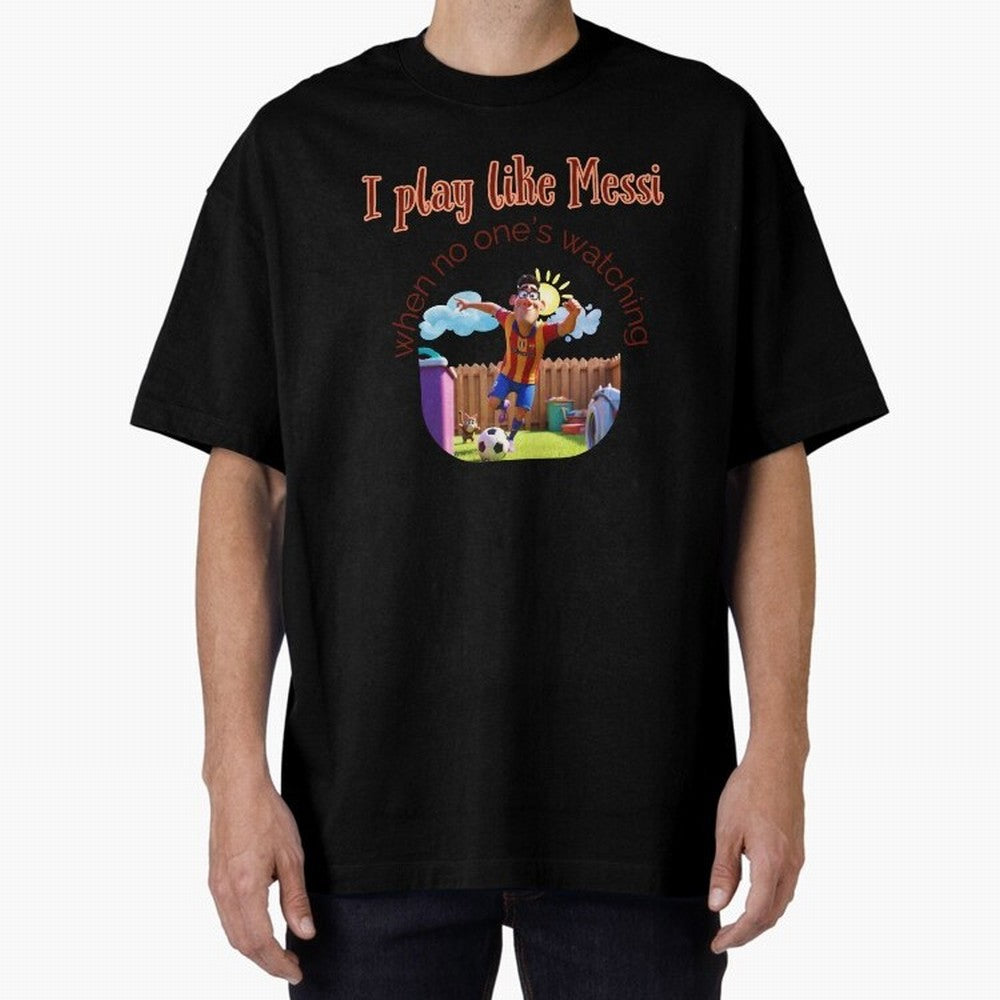 Funny Soccer Shirt & Mug ¨C I Play Like Messi When No One¡¯s Watching Oversized T-Shirt Show Support during FIFA World Cup 2026 Centered on Cristiano Ronaldo, France Energy, Championship Spirit, Famous Goals, Roaring Crowds and International
