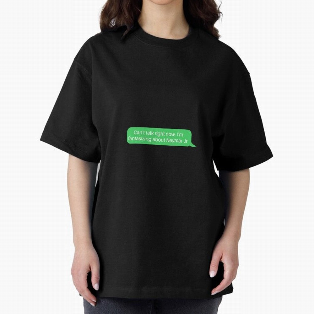 Can't talk right now, I'm fantasizing about Neymar Jr Green Text Oversized T-Shirt Bring World Football Passion into Global Football Passion for FIFA World Cup 2026 USA Canada Mexico, Capturing CR7, Portugal, Stadium Memories, Football Loyalty,