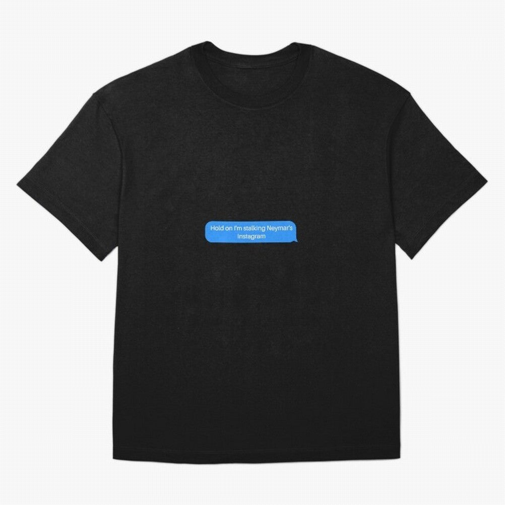 Hold on I'm stalking Neymar's Instgram Text Oversized T-Shirt Honor FIFA World Cup 2026 USA Canada Mexico with Neymar, Brazil, Portugal and Argentina Energy, Worldwide Fan Energy, Dramatic Goals, Stadium Lights and Championship Celebrations; Built