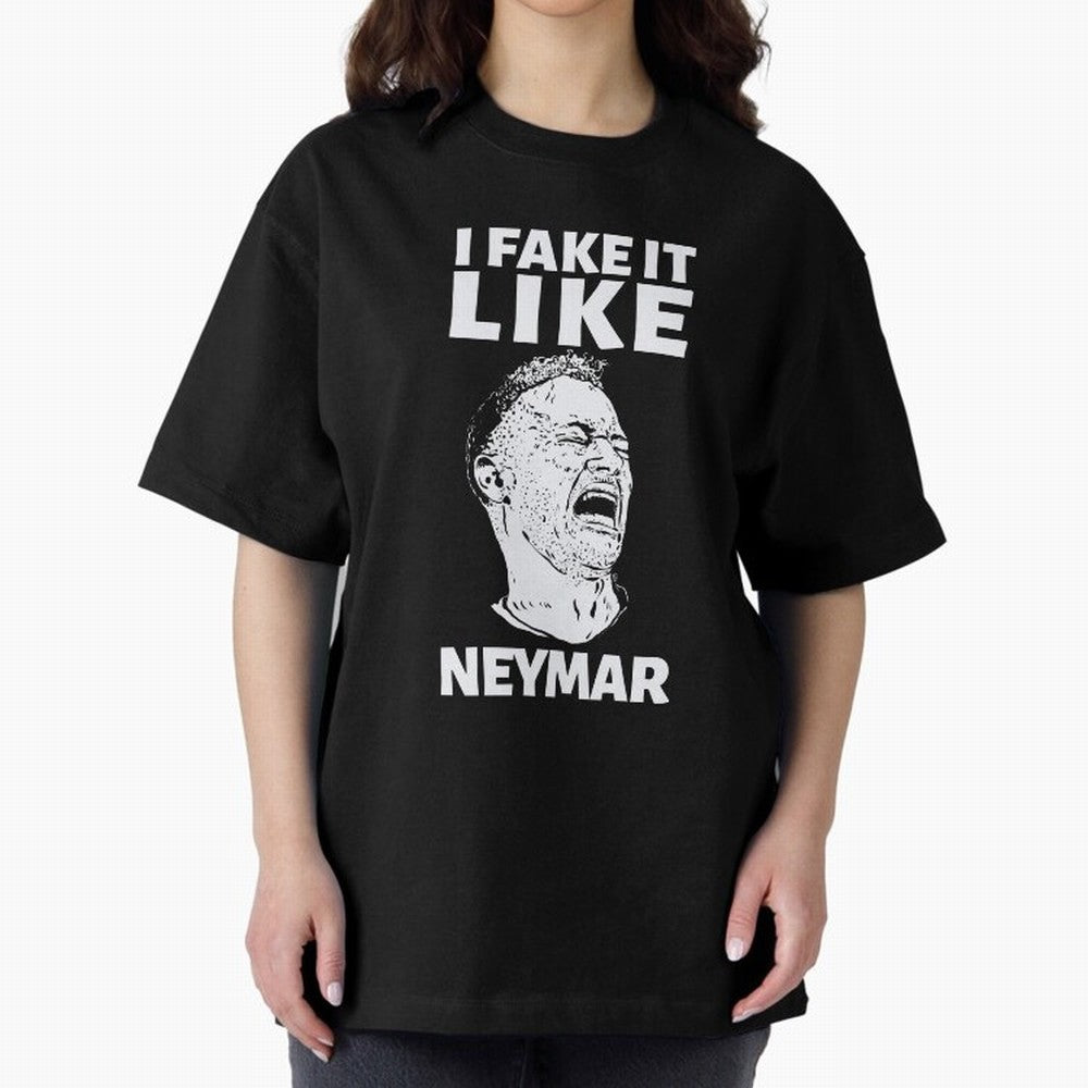 I FAKE IT LIKE NEYMAR Oversized T-Shirt Represent Fans Who Live for FIFA World Cup 2026 for Fans of Messi and Cristiano Ronaldo and England, Bringing Tournament Hype, Historic Matchups, Family Viewing Parties and Global Sports Pride; Created for