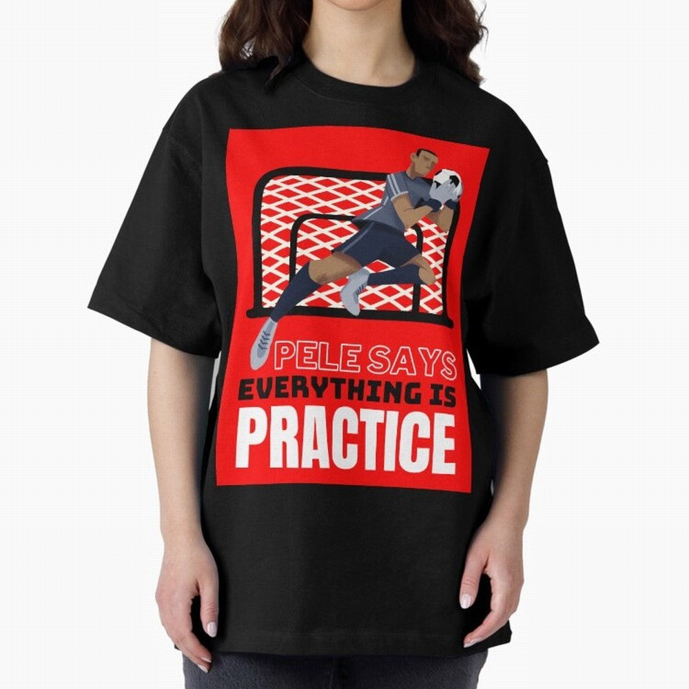 Pele Says Everything is Pratice Graphic Classic T-Shirt Celebrate the Magic of the FIFA World Cup 2026 Journey through Cristiano Ronaldo, Haaland and CR7 Highlights, Germany Pride, Match Day Excitement, Supporter Culture, Golden Goals and Global