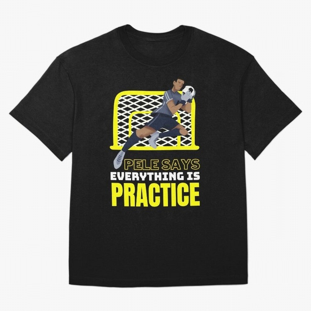 Pele Says Everything is Pratice Graphic Classic T-Shirt Follow the Final Road of the FIFA World Cup 2026 Journey through Messi, Neymar and Mbappe Highlights, England and Germany Pride, Champion Mindset, Group Stage Buzz, Knockout Tension and