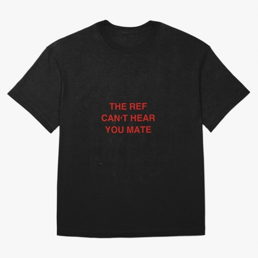 The ref can¡¯t hear you mate Classic T-Shirt Bring Global Tournament Vibes to FIFA World Cup 2026 USA Canada Mexico Spirit, Celebrating Netherlands, Mbappe and Neymar, Football History, Final Match Energy, Crowd Noise and Once in a Lifetime
