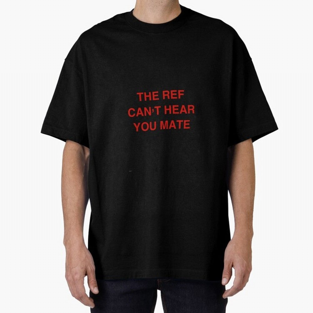 The ref can¡¯t hear you mate Classic T-Shirt Bring Global Tournament Vibes to FIFA World Cup 2026 USA Canada Mexico Spirit, Celebrating Netherlands, Mbappe and Neymar, Football History, Final Match Energy, Crowd Noise and Once in a Lifetime