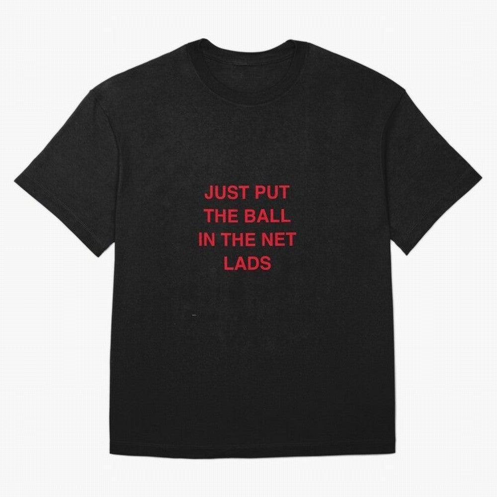 Just put the ball in the net lads Classic T-Shirt Honor Global Football Passion for FIFA World Cup 2026 Group Stage, Built around Messi, Neymar and Mbappe, England, France and Netherlands, Classic Soccer Heritage, Championship Pressure, Fan Loyalty