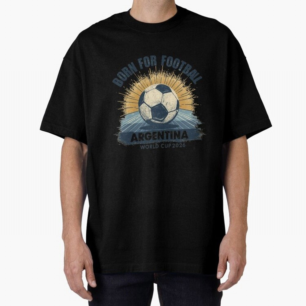 Born For Football Argentina World Cup 2026 Classic T-Shirt Show Championship Spirit for the FIFA World Cup 2026 Group Stage Journey through Mbappe Highlights, Spain and Netherlands Pride, Global Supporter Spirit, Legendary Goals, National Colors