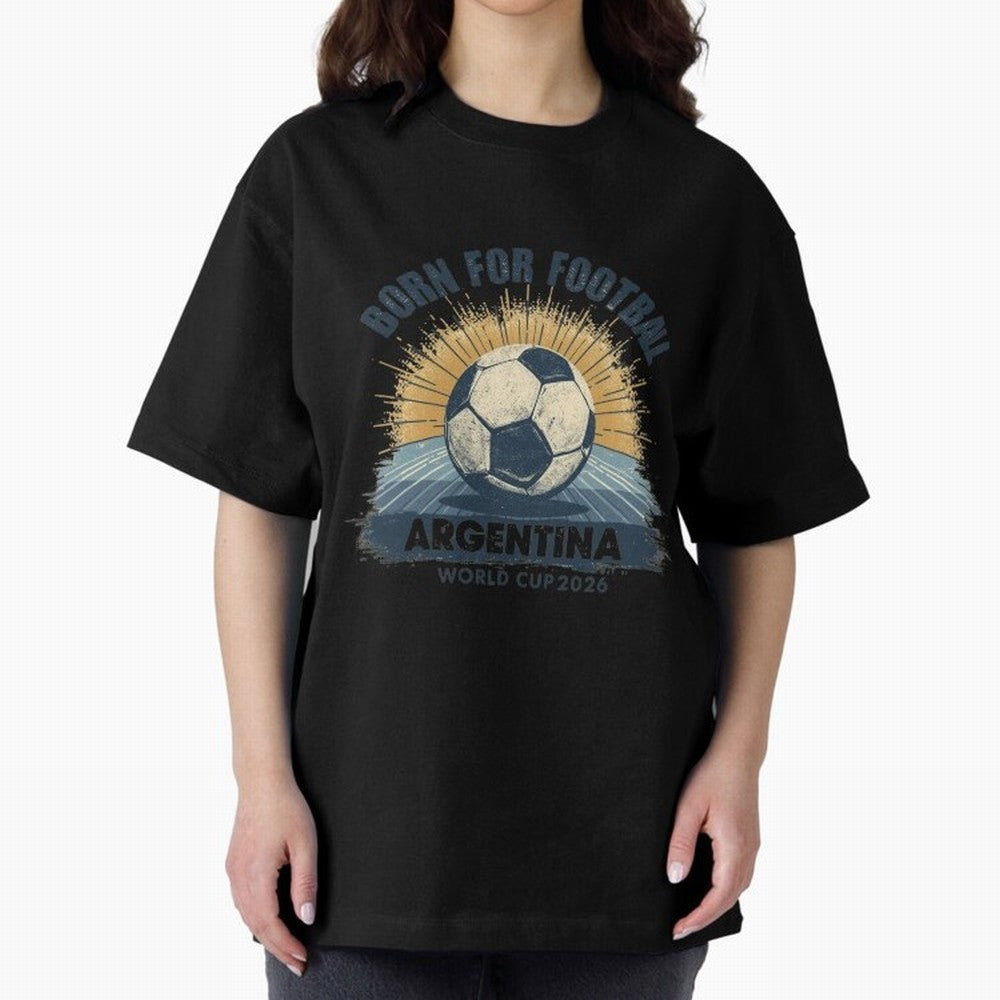Born For Football Argentina World Cup 2026 Classic T-Shirt Show Championship Spirit for the FIFA World Cup 2026 Group Stage Journey through Mbappe Highlights, Spain and Netherlands Pride, Global Supporter Spirit, Legendary Goals, National Colors