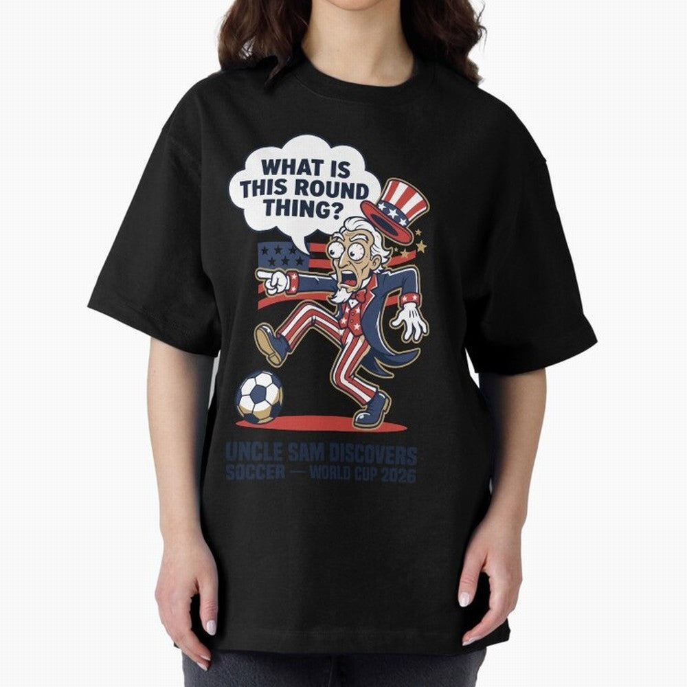 Uncle Sam Discovers Soccer ¡ª What Is This Round Thing V1 Classic T-Shirt Honor Champions and Dreams in FIFA World Cup 2026 Made for Haaland and Mbappe, England, France and Netherlands Energy, Football Festival Excitement, Trophy Ambitions, Country