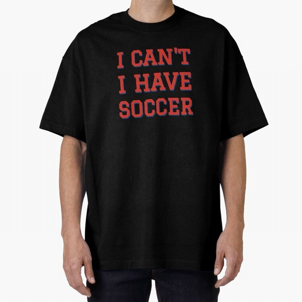 I can't, I have soccer Classic T-Shirt Celebrate Soccer Greatness during FIFA World Cup 2026 USA Canada Mexico Spirit, Inspired by England, Messi, CR7 and Mbappe, Stadium Chants, National Pride, Trophy Dreams and Unforgettable Football Memories;