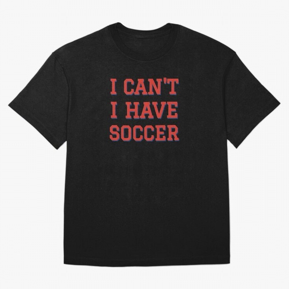 I can't, I have soccer Classic T-Shirt Celebrate Soccer Greatness during FIFA World Cup 2026 USA Canada Mexico Spirit, Inspired by England, Messi, CR7 and Mbappe, Stadium Chants, National Pride, Trophy Dreams and Unforgettable Football Memories;