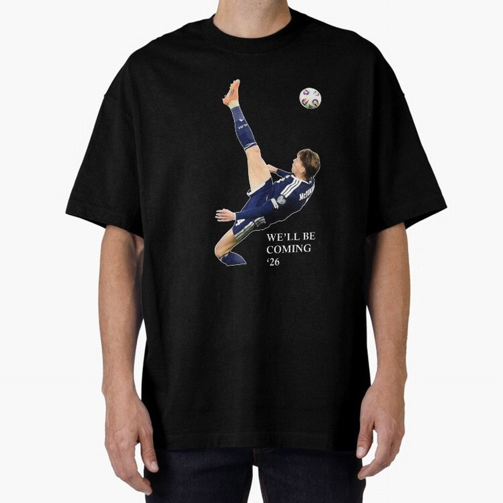 Scott McTominay We'll be coming 26 Gift For Football Lovers Classic T-Shirt Join Supporters Worldwide for FIFA World Cup 2026 for Fans of Messi and Argentina, France and Brazil, Bringing Match Day Excitement, Supporter Culture, Golden Goals and