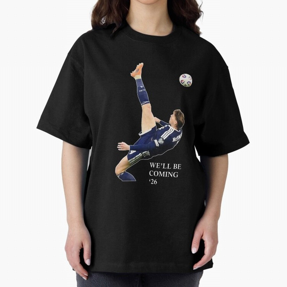 Scott McTominay We'll be coming 26 Gift For Football Lovers Classic T-Shirt Join Supporters Worldwide for FIFA World Cup 2026 for Fans of Messi and Argentina, France and Brazil, Bringing Match Day Excitement, Supporter Culture, Golden Goals and