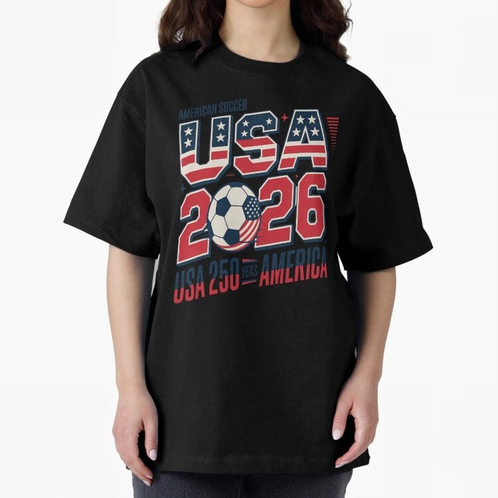 USA Soccer 250 Years 1776 -2026 Oversized T-Shirt Embrace FIFA World Cup 2026 USA Canada Mexico Spirit, Inspired by Germany, Mbappe and Neymar, Retro Football Energy, Iconic Rivalries, Trophy Chase Drama and Stadium Atmosphere; Made for Die Hard