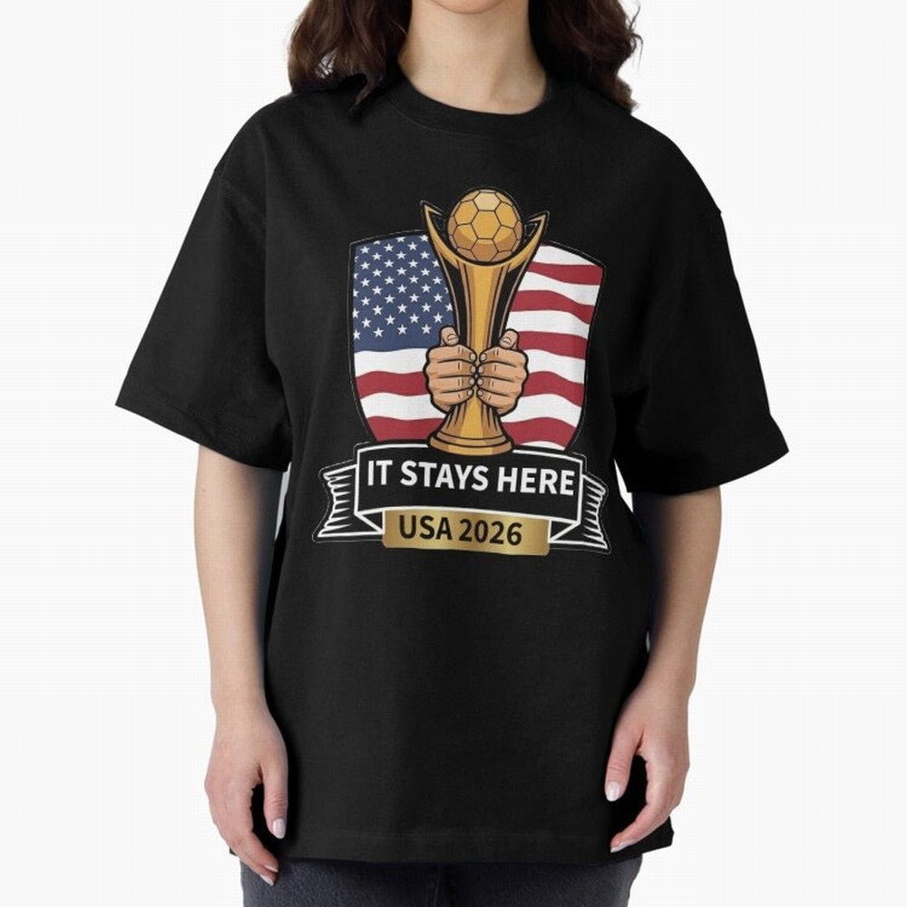 USA 2026 World Cup - It Stays Here Oversized T-Shirt Get Ready for FIFA World Cup 2026 USA Canada Mexico with Cristiano Ronaldo, Argentina, France and Brazil Energy, Retro Football Energy, Iconic Rivalries, Trophy Chase Drama and Stadium