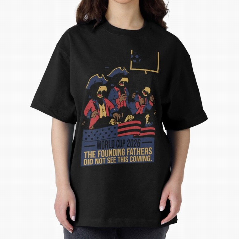 The Founding Fathers Did Not See This Coming V2 Oversized T-Shirt Relive the Noise and Pride of the FIFA World Cup 2026 Group Stage Journey through Neymar Highlights, England Pride, Classic Soccer Heritage, Championship Pressure, Fan Loyalty and