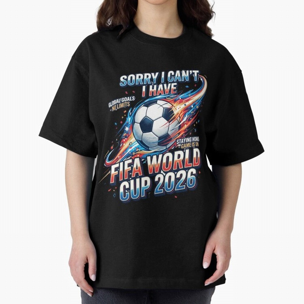 Sorry I Cant I Have FIFA World Cup 2026 USA Soccer Fan Funny Football Quote Oversized T-Shirt Live the Energy of Global Football Passion for FIFA World Cup 2026 USA Canada Mexico, Filled with Mbappe and Neymar, Spain, Tournament Hype, Historic