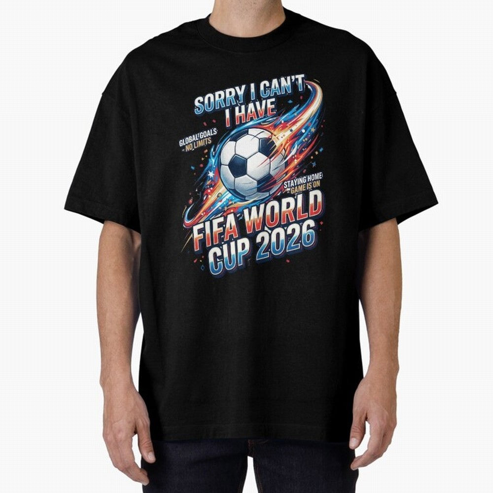 Sorry I Cant I Have FIFA World Cup 2026 USA Soccer Fan Funny Football Quote Oversized T-Shirt Live the Energy of Global Football Passion for FIFA World Cup 2026 USA Canada Mexico, Filled with Mbappe and Neymar, Spain, Tournament Hype, Historic