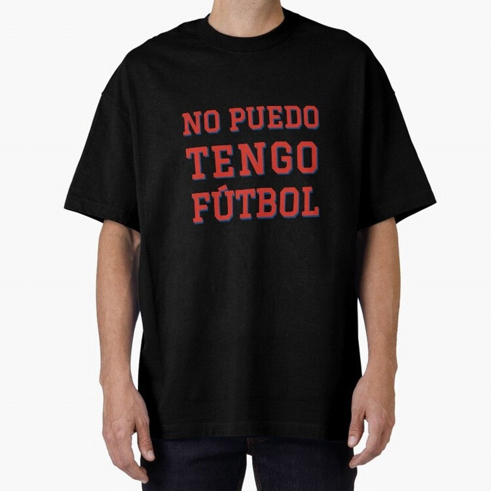 No puedo, tengo f¨²tbol Oversized T-Shirt Carry FIFA World Cup 2026 for Fans of Mbappe and England, France and Netherlands, Bringing Supporter Pride, Iconic Celebrations, Legendary Names and Global Match Day Energy; Created for Match Day Parties,