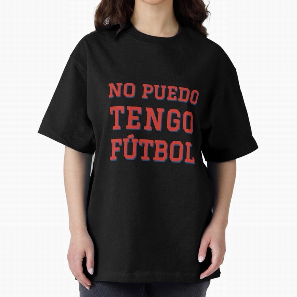 No puedo, tengo f¨²tbol Oversized T-Shirt Carry FIFA World Cup 2026 for Fans of Mbappe and England, France and Netherlands, Bringing Supporter Pride, Iconic Celebrations, Legendary Names and Global Match Day Energy; Created for Match Day Parties,