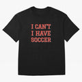 I can't, I have soccer Oversized T-Shirt Bring Global Tournament Vibes to FIFA World Cup 2026 Filled with Cristiano Ronaldo, Brazil, Portugal and Argentina Energy, Fan Favorite Moments, National Team Passion, Big Match Drama and Soccer History;
