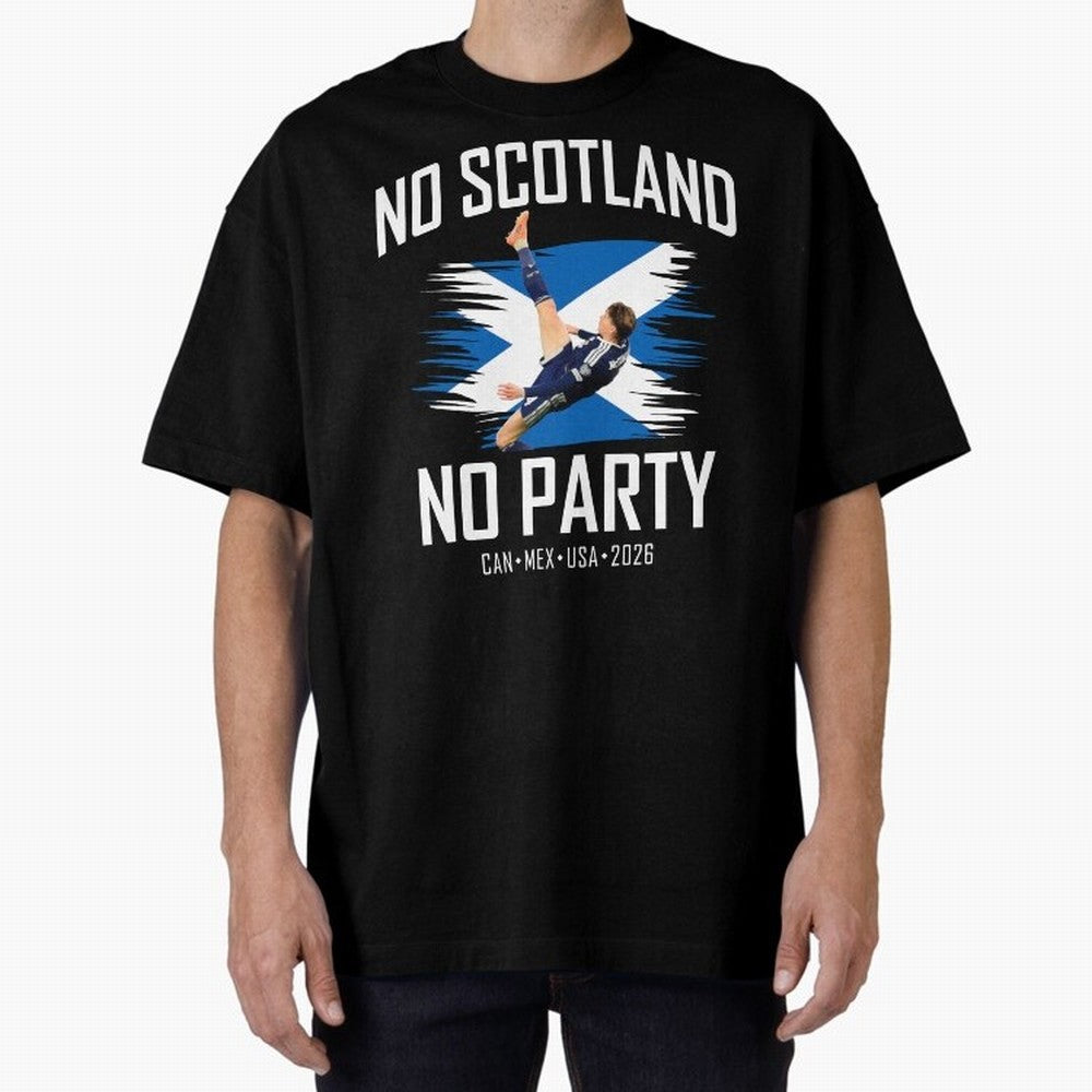No Scotland No Party McTominay Oversized T-Shirt Upgrade Match Day Hype around FIFA World Cup 2026, Messi, CR7 and Mbappe, Netherlands, Football History, Final Match Energy, Crowd Noise and Once in a Lifetime Moments; Perfect for Fans, Collectors,