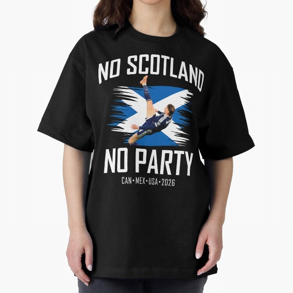 No Scotland No Party McTominay Oversized T-Shirt Upgrade Match Day Hype around FIFA World Cup 2026, Messi, CR7 and Mbappe, Netherlands, Football History, Final Match Energy, Crowd Noise and Once in a Lifetime Moments; Perfect for Fans, Collectors,