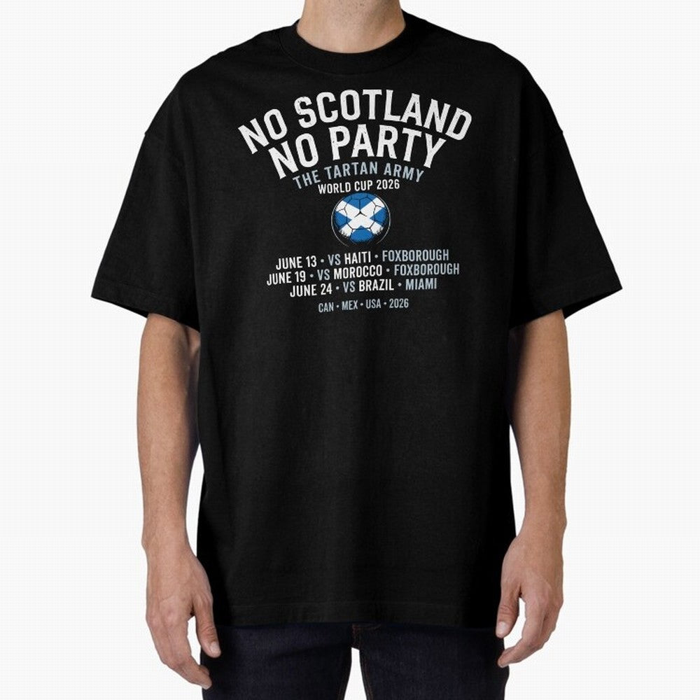 No Scotland No Party 2026 Oversized T-Shirt Cheer through Every Moment of Match Day Hype around FIFA World Cup 2026, Mbappe, England, Goal Celebration Energy, Supporter Heritage, Football Icons and Worldwide Tournament Joy; Made for Collectors Who