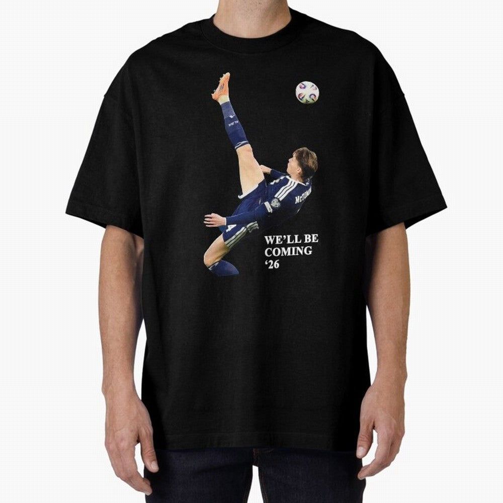 Scotland We'll Be Coming 26 WC Oversized T-Shirt Celebrate Rivalries and Pride in FIFA World Cup 2026 Group Stage Spirit, Connected to England, France and Netherlands, Neymar, Football Passion, Legendary Performances, Festival Vibes and Supporter