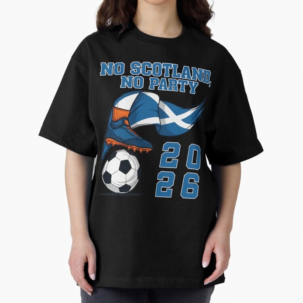 No Scotland No Party Scottish Tartan Army - World Cup 2026 Oversized T-Shirt Bring Bold Fan Energy to the FIFA World Cup 2026 Journey through Messi, CR7 and Mbappe Highlights, France Pride, Football History, Final Match Energy, Crowd Noise and Once