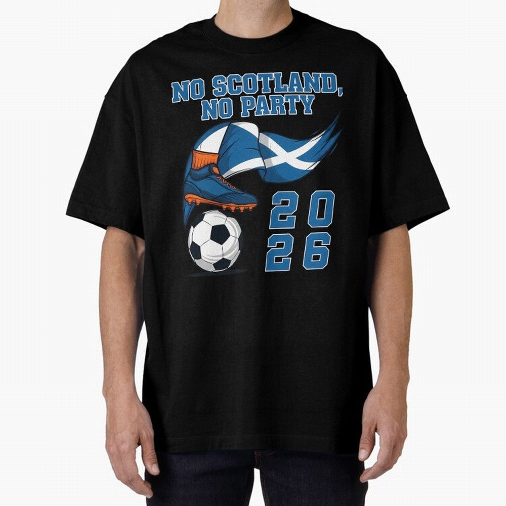No Scotland No Party Scottish Tartan Army - World Cup 2026 Oversized T-Shirt Bring Bold Fan Energy to the FIFA World Cup 2026 Journey through Messi, CR7 and Mbappe Highlights, France Pride, Football History, Final Match Energy, Crowd Noise and Once